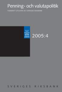 Penning- och valutapolitik TIDSKRIFT UTGIVEN AV SVERIGES RIKSBANK 2005:4  S V E R I G E S