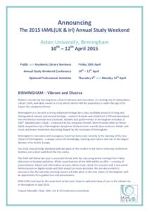 Announcing The 2015 IAML(UK & Irl) Annual Study Weekend Aston University, Birmingham 10th – 12th April 2015 Public and Academic Library Seminars Annual Study Weekend Conference