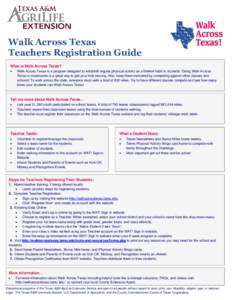 Walk Across Texas Teachers Registration Guide What is Walk Across Texas?   Walk Across Texas is a program designed to establish regular physical activity as a lifetime habit in students. Doing Walk Across