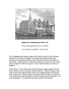 Middlesex Parish Meetinghouse built in[removed]First Congregational Church of Darien Our History & Traditions: Then & Now  The Congregationalist tradition began with Robert Browne, the first Protestant