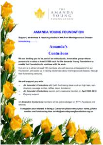 AMANDA YOUNG FOUNDATION Support, awareness & reducing deaths in WA from Meningococcal Disease Introducing……….. Amanda’s Centurions