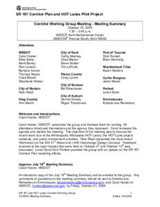 SR 167 Corridor Plan and HOT Lanes Pilot Project Corridor Working Group Meeting – Meeting Summary October 18, 2005 1:30 – 3:00 p.m. WSDOT Kent Maintenance Center[removed]68th Avenue South, Kent 98032