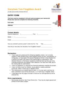 Storylines Tom Fitzgibbon Award proudly sponsored by Scholastic NZ Ltd ENTRY FORM This form must be completed in full and must accompany your manuscript. Please also read and complete the following Checklist.