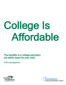College Is Affordable The benefits of a college education are within reach for your child CFNC.org/collegeworks