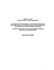 REPORT TO THE DELAWARE HEALTH CARE COMMISSION DELAWARE INSTITUTE OF MEDICAL EDUCATION AND RESEARCH DELAWARE INSTITUTE FOR DENTAL EDUCATION AND RESEARCH DELAWARE STATE LOAN REPAYMENT PROGRAM