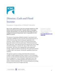 Director, Cash and Fixed Income Insurance Corporation of British Columbia Here is the opportunity to put your strategic imprint on a $8 billion fixed income portfolio. Equally adept at managing people and portfolios, you
