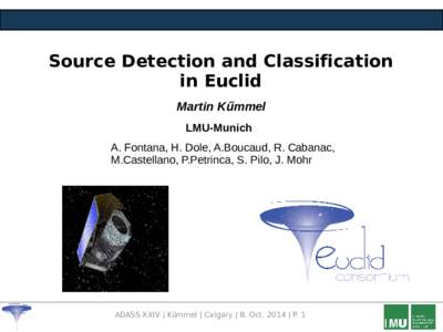 Source Detection and Classification in Euclid Martin Kűmmel LMU-Munich A. Fontana, H. Dole, A.Boucaud, R. Cabanac, M.Castellano, P.Petrinca, S. Pilo, J. Mohr
