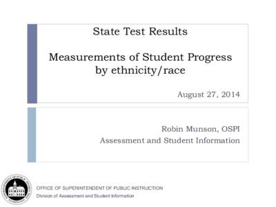 State Test Results Measurements of Student Progress by ethnicity/race August 27, 2014  Robin Munson, OSPI