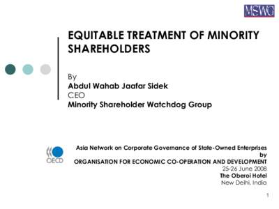 EQUITABLE TREATMENT OF MINORITY SHAREHOLDERS By Abdul Wahab Jaafar Sidek CEO Minority Shareholder Watchdog Group