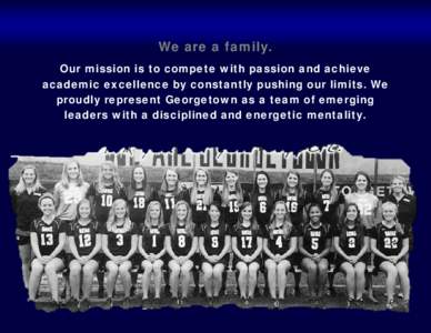 We are a family. Our mission is to compete with passion and achieve academic excellence by constantly pushing our limits. We proudly represent Georgetown as a team of emerging leaders with a disciplined and energetic men