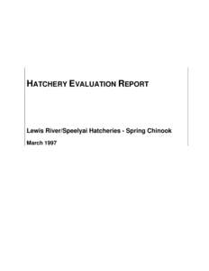 HATCHERY EVALUATION REPORT  Lewis River/Speelyai Hatcheries - Spring Chinook March 1997  Integrated Hatchery Operations Team (IHOT)