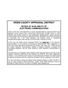 WEBB COUNTY APPRAISAL DISTRICT NOTICE OF AVAILABILITY OF ELECTRONIC COMMUNICATIONS Under current law, chief appraisers of county appraisal districts, appraisal districts and appraisal review boards may communicate electr