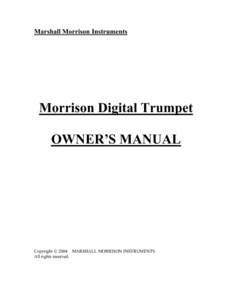 Marshall Morrison Instruments  Morrison Digital Trumpet OWNER’S MANUAL  Copyright © 2004 MARSHALL MORRISON INSTRUMENTS