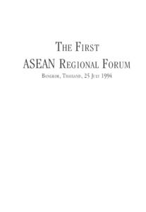 The First ASEAN Regional Forum B angkok , T hailand , 25 J uly 1994 Chairman’s Statement the First ASEAN Regional Forum