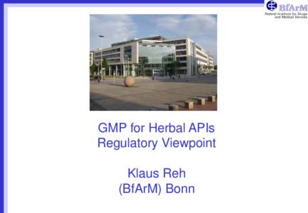 Federal Institute for Drugs and Medical Devices GMP for Herbal APIs Regulatory Viewpoint Klaus Reh