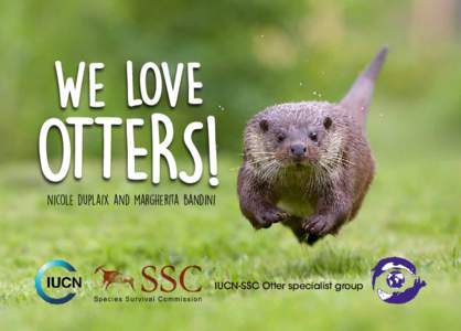 We LOVE  OTTERS! nicole duplaix and margherita bandini  IUCN-SSC Otter specialist group