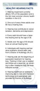 HEALTHY HEARING FACTS 1. Hearing impairment currently affects 10% of the population and is the 3rd most common chronic health condition in the U.S. 2. One out of every three adults over