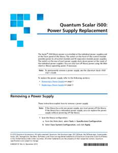 Quantum Scalar i500: Power Supply Replacement The Scalar® i500 library power is controlled at the individual power supplies and at the front panel of the library. The switch on the front of the control module provides p