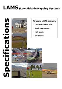 Specifications  LAMS (Low Altitude Mapping System) Airborne LiDAR scanning Low mobilization cost Small area surveys