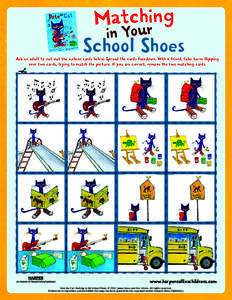 Matchring in You School Shoes Ask an adult to cut out the sixteen cards below. Spread the cards facedown. With a friend, take turns flipping over two cards, trying to match the picture. If you are correct, remove the two