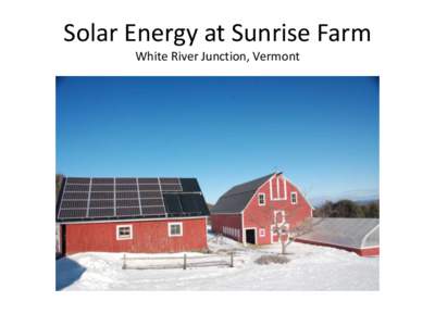 Solar Energy at Sunrise Farm White River Junction, Vermont 3.54 kW Photovoltaic Array  26,000 btu/day Hot Water