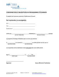 CONFIRMATION D’INSCRIPTION EN PROGRAMME D’ÉCHANGES À compléter par la personne autorisée à l’établissement d’accueil : Par la présente, je soussigné(e), Nom : _____________________________________________