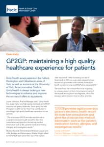 Case study  GP2GP: maintaining a high quality healthcare experience for patients Unity Health serves patients in the Fulford, Heslington and Osbaldwick areas of
