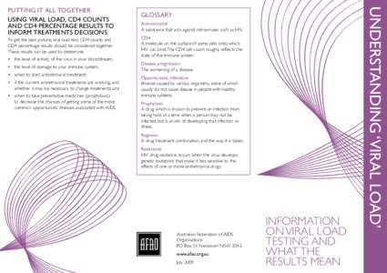 To get the best picture; viral load test, CD4 counts and CD4 percentage results should be considered together. These results can be used to determine: •	 the level of activity of the virus in your bloodstream; •	 the