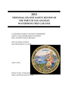 2013 TRIENNIAL ON-SITE SAFETY REVIEW OF THE PORT OF LOS ANGELES WATERFRONT RED CAR LINE  CALIFORNIA PUBLIC UTILITIES COMMISSION