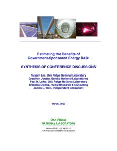Estimating the Benefits of Government-Sponsored Energy R&D: SYNTHESIS OF CONFERENCE DISCUSSIONS Russell Lee, Oak Ridge National Laboratory Gretchen Jordan, Sandia National Laboratories Paul N. Leiby, Oak Ridge National L