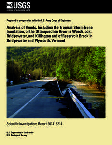 Prepared in cooperation with the U.S. Army Corps of Engineers  Analysis of Floods, Including the Tropical Storm Irene Inundation, of the Ottauquechee River in Woodstock, Bridgewater, and Killington and of Reservoir Brook