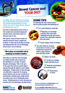 Bowel Cancer and YOUR DIET A healthy diet not only helps to provide your body with the energy and nutrients for optimal functioning but can also reduce your risk of many chronic diseases