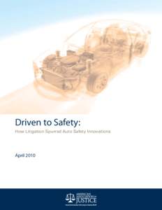 Driven to Safety: How Litigation Spurred Auto Safety Innovations AprilDRIVEN TO SAFETY: HOW LITIGATION SPURRED AUTO SAFETY INNOVATIONS