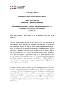 — Check against Delivery — Competition Law and Business: Sword or Shield? Speech by Ms Anna Wu Chairperson, Competition Commission at Competition Commission of Singapore and Singapore Academy of Law Competition Law C