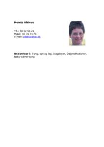 Merete Albinus Tlf.: Mobil: e-mail:   Underviser i: Syng, spil og leg, Dagplejen, Daginstitutioner,