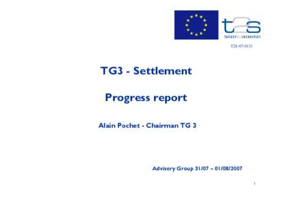 T2S[removed]TG3 - Settlement Progress report Alain Pochet - Chairman TG 3