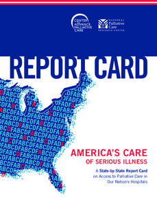 REPORT CARD AMERICA’S CARE OF SERIOUS ILLNESS A State-by-State Report Card on Access to Palliative Care in