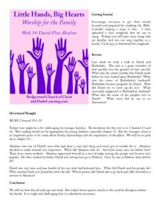 Little Hands, Big Hearts Worship for the Family Week 34: David Flees Absalom Getting Started Encourage everyone to get their minds