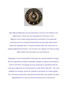 Open Records Requests must be submitted in writing to the Official of the department in which you are requesting the information from. Request must include enough description and detail of the requested information so th