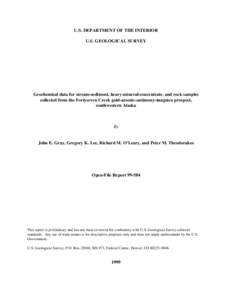 U.S. DEPARTMENT OF THE INTERIOR U.S. GEOLOGICAL SURVEY Geochemical data for stream-sediment, heavy-mineral-concentrate, and rock samples collected from the Fortyseven Creek gold-arsenic-antimony-tungsten prospect, southw