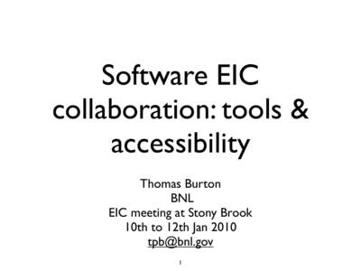 Software EIC collaboration: tools & accessibility Thomas Burton BNL EIC meeting at Stony Brook