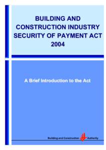 BUILDING AND CONSTRUCTION INDUSTRY SECURITY OF PAYMENT ACTA Brief Introduction to the Act