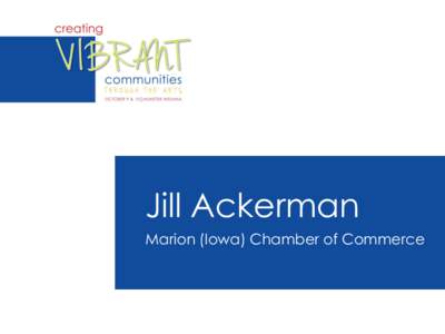 Jill Ackerman Marion (Iowa) Chamber of Commerce Marion, IA A Local Case Study on Community Development & Public Art
