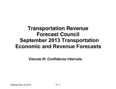 Transportation Revenue Forecast Council September 2013 Transportation Economic and Revenue Forecasts Volume III: Confidence Intervals