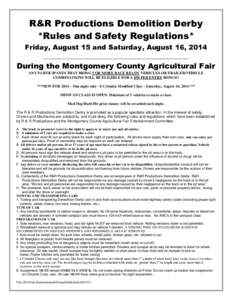 R&R Productions Demolition Derby *Rules and Safety Regulations* Friday, August 15 and Saturday, August 16, 2014 ________________________________________________  During the Montgomery County Agricultural Fair