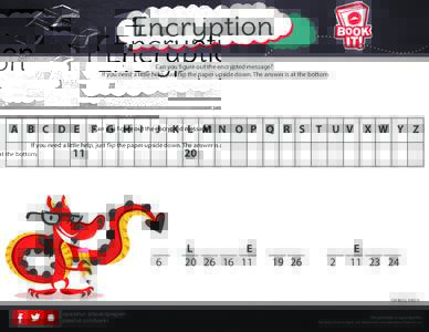 Encryption Can you figure out the encrypted message? If you need a little help, just flip the paper upside down. The answer is at the bottom. A B C D E