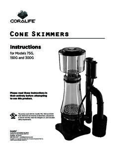 Cone Skimmers Instructions for Models 75G, 150G and 300G  Please read these instructions in
