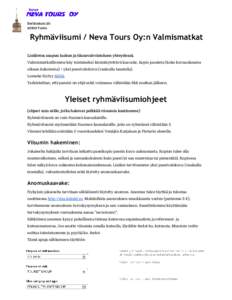 EerikinkatuTurku Ryhmäviisumi / Neva Tours Oy:n Valmismatkat Lisätietoa saapuu laskun ja tilausvahvistuksen yhteydessä. Valmismatkoillemme käy toistaiseksi käsintäytettävä kaavake, kopio passista (koko 