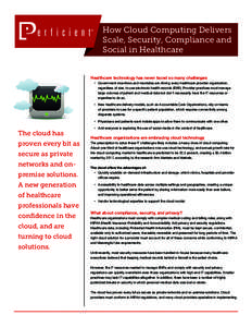 How Cloud Computing Delivers Scale, Security, Compliance and Social in Healthcare Healthcare technology has never faced so many challenges  •	 Government incentives and mandates are driving every healthcare provider or