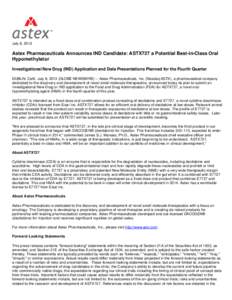 July 8, 2013  Astex Pharmaceuticals Announces IND Candidate: ASTX727 a Potential Best-in-Class Oral Hypomethylator Investigational New Drug (IND) Application and Data Presentations Planned for the Fourth Quarter DUBLIN, 